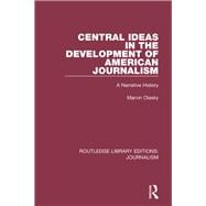 Central Ideas in the Development of American Journalism: A Narrative History