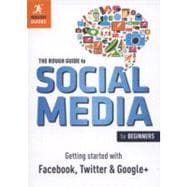 The Rough Guide to Social Media for Beginners Getting Started with Facebook, Twitter and Google+