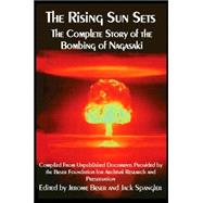 The Rising Sun Sets the Complete Story of the Bombing of Nagasaki