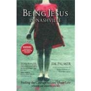 Being Jesus in Nashville: Finding the Courage to Live Your Life (Whoever and Wherever You Are)