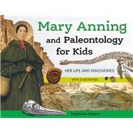 Mary Anning and Paleontology for Kids Her Life and Discoveries, with 21 Activities