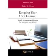 Keeping Your Own Counsel Simple Strategies and Secrets for Success in Law School [Connected eBook]