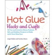 Hot Glue Hacks and Crafts