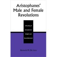 Aristophanes' Male and Female Revolutions A Reading of Aristophanes' Knights and Assemblywomen