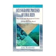Oceanographic Processes of Coral Reefs: Physical and Biological Links in the Great Barrier Reef