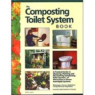 Composting Toilet System Book: A Practical Guide to Choosing, Planning and Maintaining Composting Toilet Systems