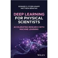 Deep Learning for Physical Scientists Accelerating Research with Machine Learning