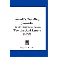 Arnold's Traveling Journals : With Extracts from the Life and Letters (1852)