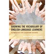 Growing the Vocabulary of English Language Learners A Starter Kit for Classroom Teachers