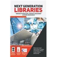Next Generation Libraries Emerging Technologies, Community Engagement & Future Librarianship
