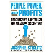 People, Power, and Profits Progressive Capitalism for an Age of Discontent