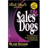 Sales Dogs : You Do Not Have to Be an Attack Dog to Be Successful in Sales