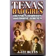Texas Bad Girls Hussie, Harlots, and Horse Thieves
