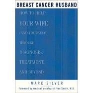 Breast Cancer Husband How to Help Your Wife (and Yourself) during Diagnosis, Treatment and Beyond