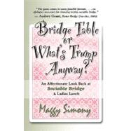 Bridge Table or What's Trump Anyway? an Affectionate Look Back at Sociable Bridge and Ladies Lunch