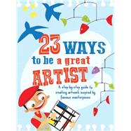23 Ways to be a Great Artist A step-by-step guide to creating artwork inspired by famous masterpieces