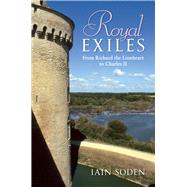 Royal Exiles from Richard the Lionheart to Charles II