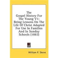 Gospel History for the Young V1 : Being Lessons on the Life of Christ Adapted for Use in Families and in Sunday Schools (1883)