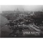 Liquid History The Thames Through Time