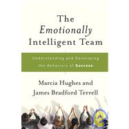 The Emotionally Intelligent Team Understanding and Developing the Behaviors of Success