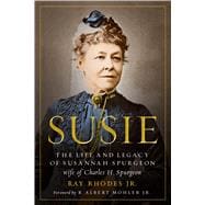 Susie The Life and Legacy of Susannah Spurgeon, wife of Charles H. Spurgeon