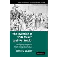 The Invention of 'Folk Music' and 'Art Music': Emerging Categories from Ossian to Wagner