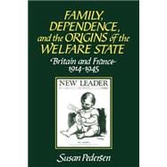 Family, Dependence, and the Origins of the Welfare State: Britain and France, 1914â€“1945