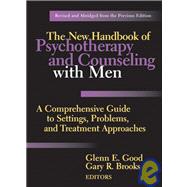 The New Handbook of Psychotherapy and Counseling with Men A Comprehensive Guide to Settings, Problems, and Treatment Approaches