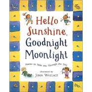 Hello Sunshine, Good Night Moonlight Favorite Poems to Take You Through the Day
