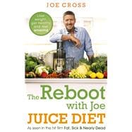 The Reboot with Joe Juice Diet - Lose weight, get healthy and feel amazing As seen in the hit film 'Fat, Sick & Nearly Dead'