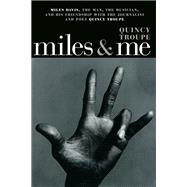 Miles & Me Miles Davis, the man, the musician, and his friendship with the journalist and  poet Quincy Troupe
