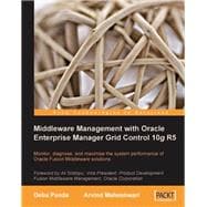 Middleware Management with Oracle Enterprise Manager Grid Control 10g R5 : Monitor, diagnose, and maximize the system performance of Oracle Fusion Middleware Solutions
