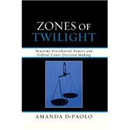 Zones of Twilight Wartime Presidential Powers and Federal Court Decision Making
