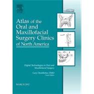 Digital Technologies in Oral and Maxillofacial Surgery: An Issue of Atlas of the Oral and Maxillofacial Surgery Clinics of North America