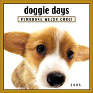 Doggie Days Pembroke Welsh Corgi 2005 Calendar