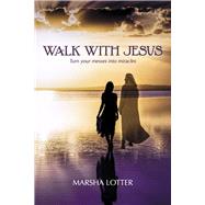 Walk with Jesus Turn your messes into miracles