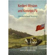 Kerikeri Mission and Kororipo Pa An Entwined History