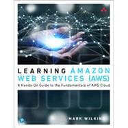 Learning Amazon Web Services (AWS)  A Hands-On Guide to the Fundamentals of AWS Cloud