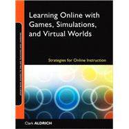 Learning Online with Games, Simulations, and Virtual Worlds Strategies for Online Instruction