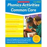 Phonics Activities to Meet the Common Core Easy and Engaging Activities That Target and Teach the Foundational Skills Young Learners Need for Reading Success