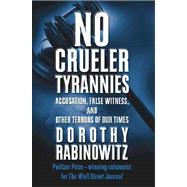 No Crueler Tyrannies : Accusation, False Witness, and Other Terrors of Our Times