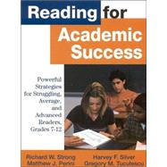 Reading for Academic Success : Powerful Strategies for Struggling, Average, and Advanced Readers, Grades 7-12