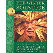 The Winter Solstice The Sacred Traditions of Christmas