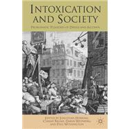 Intoxication and Society Problematic Pleasures of Drugs and Alcohol