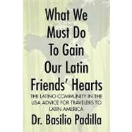What We Must Do to Gain Our Latin Friends' Hearts : The Latino Community in the USA Advice for Travelers to Latin America