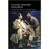 Future Theatre Research Origin, Medium, Performance-Text, Reception and Acting
