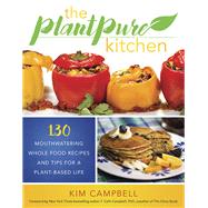 The PlantPure Kitchen 130 Mouthwatering, Whole Food Recipes and Tips for a Plant-Based Life