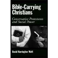 Bible-Carrying Christians Conservative Protestants and Social Power
