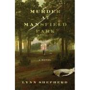 Murder at Mansfield Park A Novel