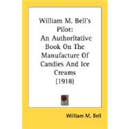 William M Bell's Pilot : An Authoritative Book on the Manufacture of Candies and Ice Creams (1918)